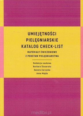 Umiejętności pielęgniarskie Katalog check-list Materiały ćwiczeniowe z podstaw pielęgniarstwa